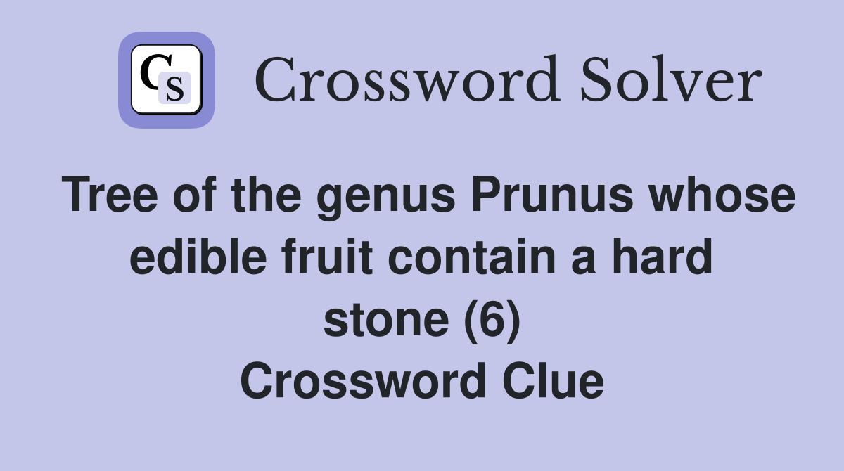 Tree of the genus Prunus whose edible fruit contain a hard stone (6